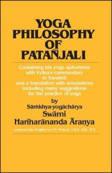 Yoga Philosophy of Patanjali: Containing His Yoga Aphorisms With Vyasa's Commentary in Sanskrit and a Translation With Annotations Including Many Su: ... many suggestions for the practice of yoga