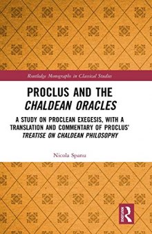 Proclus and the Chaldean Oracles: A Study on Proclean Exegesis, with a Translation and Commentary of Proclus’ Treatise On Chaldean Philosophy