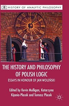 The History and Philosophy of Polish Logic: Essays in Honour of Jan Wolenski