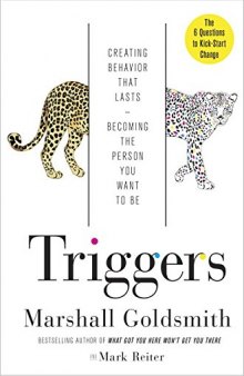 	 Triggers: Creating Behavior That Lasts–Becoming the Person You Want to Be