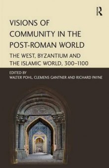 Visions of Community in the Post-Roman World: The West, Byzantium and the Islamic World, 300–1100