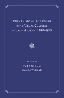 Buen Gusto and Classicism in the Visual Cultures of Latin America, 1780-1910