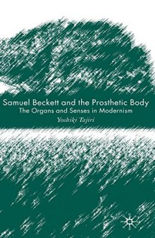 Samuel Beckett and the Prosthetic Body: The Organs and Senses in Modernism