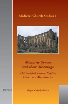 Monastic Spaces and Their Meanings: Thirteenth-Century English Cistercian Monasteries: 1