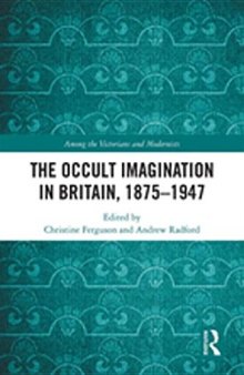 The Occult Imagination in Britain, 1875-1947