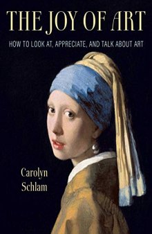 The Joy of Art: How to Look At, Appreciate, and Talk about Art
