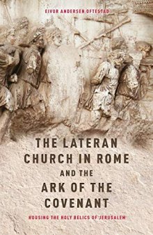 The Lateran Church in Rome and the Ark of the Covenant: Housing the Holy Relics of Jerusalem: with an edition and translation of the Descriptio Lateranensis Ecclesiae (BAV Reg. Lat. 712) (48)