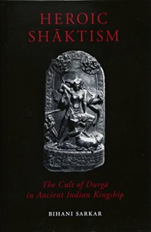 Heroic Shāktism: The Cult of Durgā in Ancient Indian Kingship