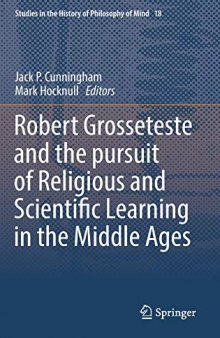 Robert Grosseteste and the Pursuit of Religious and Scientific Learning in the Middle Ages: 18