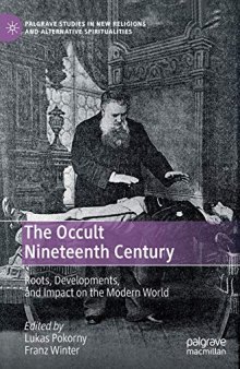 The Occult Nineteenth Century: Roots, Developments, and Impact on the Modern World