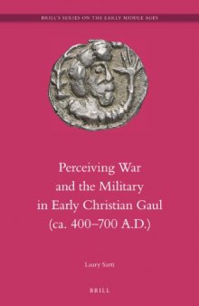 Perceiving War and the Military in Early Christian Gaul, Ca. 400-700 A.D.