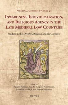 Inwardness, Individualization, and Religious Agency in the Late Medieval Low Countries: Studies in the Devotio Moderna and Its Contexts