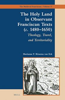 The Holy Land in Observant Franciscan Texts (c. 1480 1650): Theology, Travel, and Territoriality