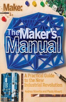 Make: The Maker's Manual: A Practical Guide to the New Industrial Revolution
