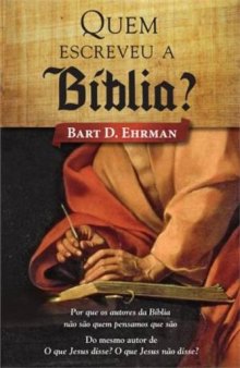Quem Escreveu A Bíblia? Porque Os Autores da Bíblia Não São Quem Pensamos Que São