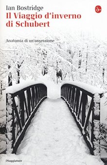 Il viaggio d'inverno di Schubert. Anatomia di un'ossessione