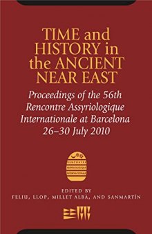 Time and History in the Ancient Near East: Proceedings of the 56th Recontre Assyriologique International July 2010