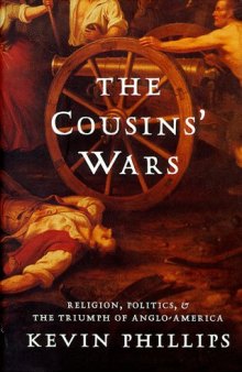The Cousins' Wars: Religion, Politics, Civil Warfare and the Triumph of Anglo-America