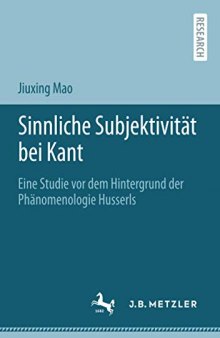 Sinnliche Subjektivität bei Kant: Eine Studie vor dem Hintergrund der Phänomenologie Husserls