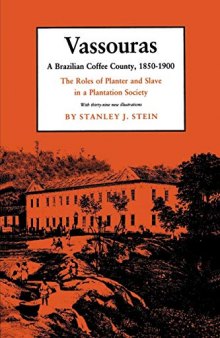 Vassouras, a Brazilian Coffee County, 1850-1900: The Roles of Planter and Slave in a Plantation Society