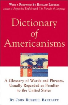 Dictionary of Americanisms: A Glossary of Words and Phrases, Usually Regarded As Peculiar to the United States