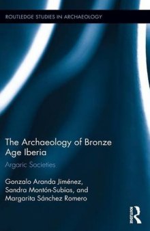 The Archaeology of Bronze Age Iberia: Argaric Societies