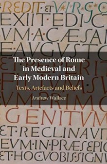 The Presence of Rome in Medieval and Early Modern Britain: Texts, Artefacts and Beliefs