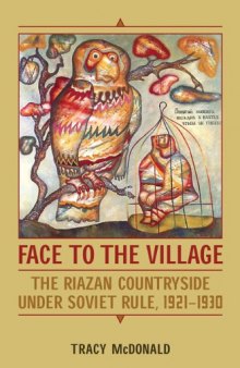 Face to the Village: The Riazan Countryside Under Soviet Rule, 1921-1930