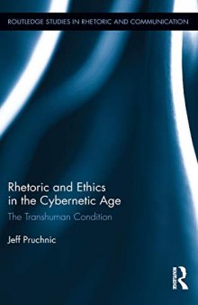 Rhetoric and Ethics in the Cybernetic Age: The Transhuman Condition