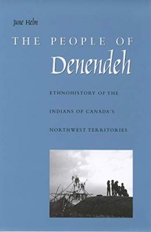 The People of Denendeh : Ethnohistory of the Indians of Canada's Northwest Territories (Athapaskan, Athabascan, Dene)
