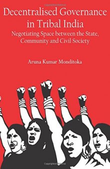 Decentralised Governance in Tribal India: Negotiating Space between the State, Community and Civil Society