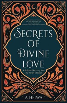 Secrets of Divine Love: A Spiritual Journey into the Heart of Islam