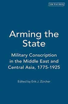 Arming the State: Military Conscription in the Middle East and Central Asia, 1775-1925