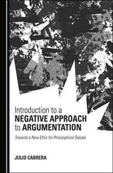 Introduction to a Negative Approach to Argumentation: Towards a New Ethic for Philosophical Debate