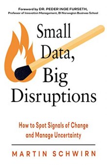 Small Data, Big Disruptions: How to Spot Signals of Change and Manage Uncertainty
