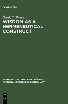 Wisdom as a Hermeneutical Construct : A Study in the Sapientializing of the Old Testament
