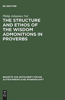 The Structure and Ethos of the Wisdom Admonitions in Proverbs