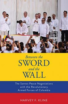 Between the Sword and the Wall: The Santos Peace Negotiations with the Revolutionary Armed Forces of Colombia