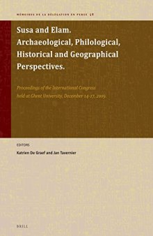 Susa and Elam: Archaeological, Philological, Historical and Geographical Perspectives: Proceedings of the International Congress at Ghent University, December 14-17, 2009