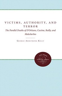 Victims, Authority, and Terror: Parallel Deaths of D'Orleans, Custine, Bailly, and Malesherbes