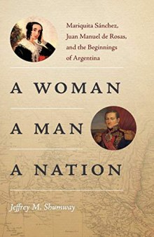 A Woman, a Man, a Nation: Mariquita Sánchez, Juan Manuel de Rosas, and the Beginnings of Argentina