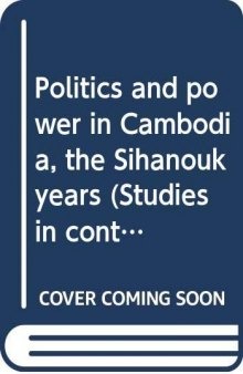 Politics and Power in Cambodia: The Sihanouk Years