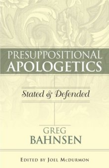 Presuppositional Apologetics: Stated and Defended