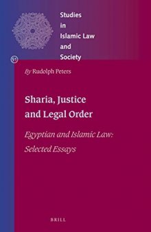 Sharia, Justice and Legal Order Egyptian and Islamic Law: Selected Essays (Studies in Islamic Law and Society) (English and German Edition)