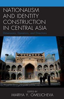 Nationalism and Identity Construction in Central Asia: Dimensions, Dynamics, and Directions