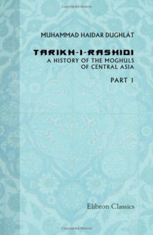 Tarikh-i Rashidi: A History Of The Moghuls Of Central Asia