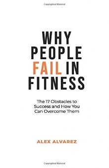 Why People Fail In Fitness: The 17 Obstacles To Success and How You Can Overcome Them