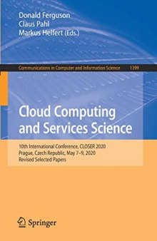 Cloud Computing and Services Science: 10th International Conference, CLOSER 2020, Prague, Czech Republic, May 7–9, 2020, Revised Selected Papers ... in Computer and Information Science, 1399)
