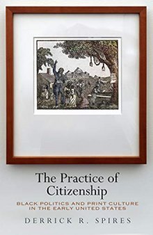 The Practice of Citizenship: Black Politics and Print Culture in the Early United States