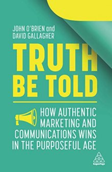 Truth Be Told: How Authentic Marketing and Communications Wins in the Purposeful Age